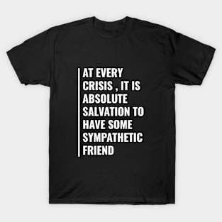 At Every Crisis Friends are Salvation T-Shirt